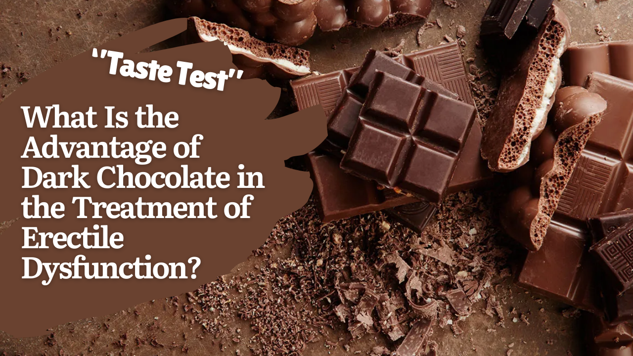 What Is the Advantage of Dark Chocolate in the Treatment of Erectile Dysfunction?