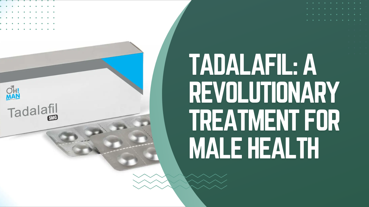 Tadalafil: A Revolutionary Treatment for Male Health